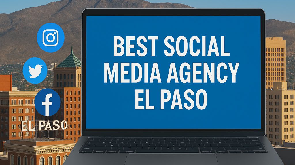 Best Social Media Agency El Paso