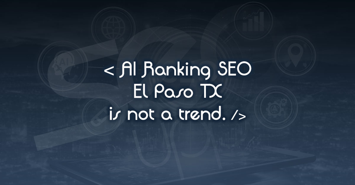 AI Ranking SEO El Paso TX Isn’t Optional in 2026—It’s Survival